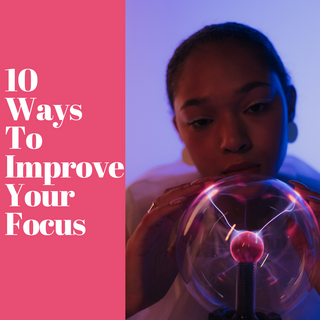 Unlocking Your Full Potential: 10 Best Ways to Improve Focus
